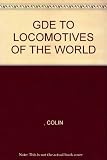Guide to locomotives of the world : a global encyclopedia of the greatest trains