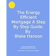 Energy Efficient Mortgage A Step By Step Guide&nbsp;&nbsp;by Blake Hanson 