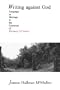 Writing Against God : Language as Message in the Literature of Flannery O'Connor