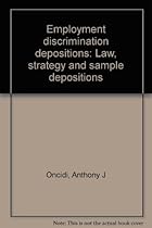 Employment discrimination depositions: Law, strategy and sample depositions