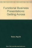 Functional business presentations : getting across