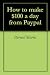 How to make $100 a day from Paypal