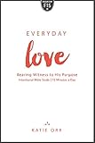 Everyday Love: Bearing Witness to His Purpose