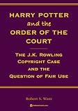 Harry Potter & the Order of the Court: The J.K. Rowling Copyright Case and the Question of Fair Use
