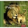 Du bist echt stark, Papa: Ein tierisches "Dankesch�n" f�r den besten Vater der Welt!