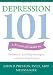 Depression 101: A Practical Guide to Treatments, Self-Help Strategies, and Preventing Relapse Image of Depression 101: A Practical Guide to Treatments, Self-Help Strategies, and Preventing Relapse