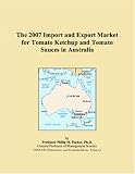 Revue ICON Group International, Inc.  / The 2007 Import and Export Market for Tomato Ketchup and Tomato Sauces in Australia