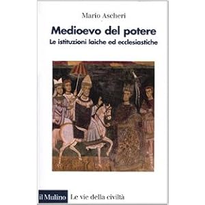 Medioevo del potere. Le istituzioni laiche ed ecclesiastiche