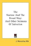 The Narrow and the Broad Way: And Other Sermons of Salvation
