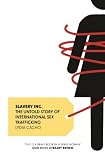 Slavery Inc. : the untold story of international sex trafficking