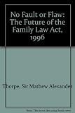 No fault of flaw : the future of the Family Law Act 1996 : being papers given to the president's Third Inter-disciplinary Conference on Family Law held at Dartington Hall, Totnes between 24 and 26 Sep