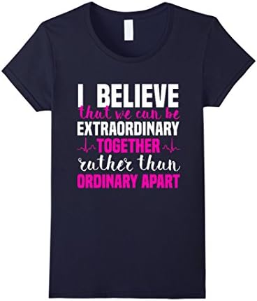 Women's I Believe That We Can Be Extraordinary Together Shirt Medium Navy