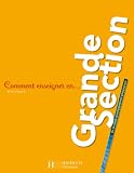 Comment enseigner en Grande Section : Un véritable accompagnement pédagogique
