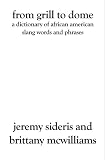 From Grill to Dome: A Dictionary of African American Slang Words and Phrases