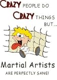 CRAZY PEOPLE DO CRAZY THINGS BUT Martial Artists ARE PERFECTLY SANE! Apron (Various Colors Available)