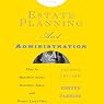 Estate Planning and Administration: How to Maximize Assets, Minimize Taxes, and Protect Loved Ones