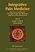 Integrative Pain Medicine: The Science and Practice of Complementary and Alternative Medicine in Pain Management (Contemporary Pain Medicine)
