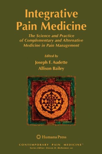 Integrative Pain Medicine: The Science and Practice of Complementary and Alternative Medicine in Pain Management (Contemporary Pain Medicine)