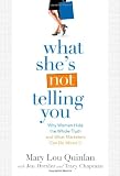 What Shes Not Telling You: Why Women Hide the Whole Truth and What Marketers Can Do About It