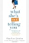 What She's Not Telling You: How to Avoid the 5 Half-Truths That Undermine Your Marketing Success with Women