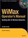 WiMax Operator's Manual: Building 802.16 Wireless Networks, Second Edition WiMax Operator's Manual: Building 802.16 Wireless Networks, Second Edition