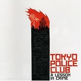 Tokyo Police Club - A Lesson in Crime