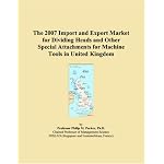 The 2007 Import and Export Market for Dividing Heads and Other Special Attachments for Machine Tools in United Kingdom book cover