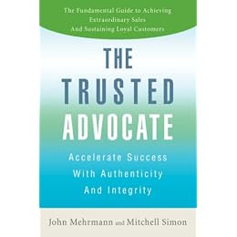 The Trusted Advocate: Accelerate Success with Authenticity and Integrity