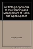 A strategic approach to the planning & management of parks & open spaces