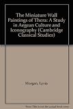 The miniature wall paintings of Thera : a study in Aegean culture and iconography