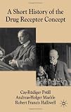 A Short History of the Drug Receptor Concept (Science, Technology & Medicine in Modern History)