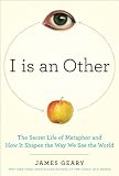I Is an Other: The Secret Life of Metaphor and How It Shapes the Way We See the World