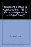 Ysgolion cylchynol Sir Aberteifi 1738-1777 = Circulating schools in Cardiganshire 1738-1777