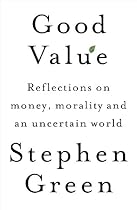 Good Value: Reflections on Money, Morality and an Uncertain World