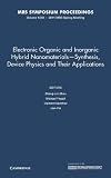 Electronic organic and inorganic hybrid nanomaterials - synthesis, device physics and their applications : symposium held, spring 2011, April 25-29, San Francisco, California, USA