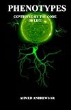 Phenotypes: Contrived by the Code of Life