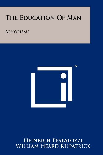 The Education Of Man: Aphorisms, by Heinrich Pestalozzi