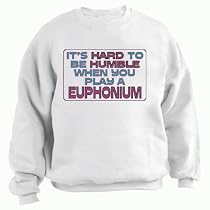 It's Hard to be Humble When you play an EUPHONIUM Adult Sweatshirt (Crewneck) Various Colors