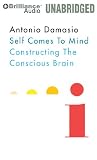 Self Comes to Mind: Constructing the Conscious Brain