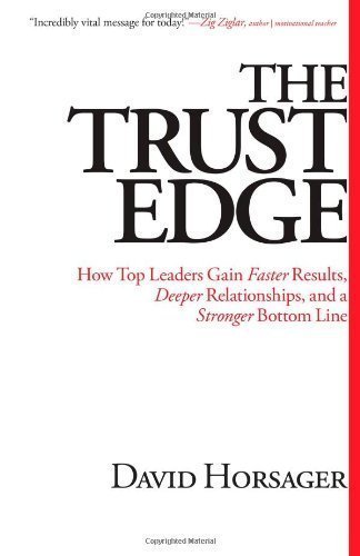 The Trust Edge: How Top Leaders Gain Faster Results, Deeper Relationships, and a Stronger Bottom Line by David Horsager (Oct 9 2012)