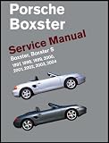 Porsche Boxster, Boxster S Service Manual: 1997, 1998, 1999, 2000, 2001, 2002, 2003, 2004: 2.5 Liter, 2.7 Liter, 3.2 Liter...