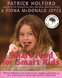 Smart Food for Smart Kids: Packed with easy recipes to boost your childs health and IQ