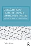 Transformative learning through creative life writing : exploring the self in the learning process