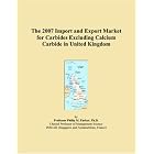 Click here to buy The 2007 Import and Export Market for Carbides Excluding Calcium Carbide in United Kingdom by  Parker, Philip M..
