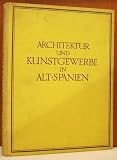 Architektur und Kunstgewerbe in Alt-Spanien. - 