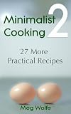  : Minimalist Cooking 2 - 27 More Practical Recipes