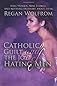 Catholic Guilt and the Joy of Hating Men