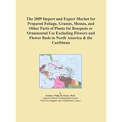 The 2009 Import and Export Market for Prepared Foliage, Grasses, Mosses, and Other Parts of Plants for Bouquets or Ornamental Use Excluding Flowers and Flower Buds in North America & the Caribbean
