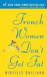 French Women Don't Get Fat: The Secret of Eating For Pleasure
