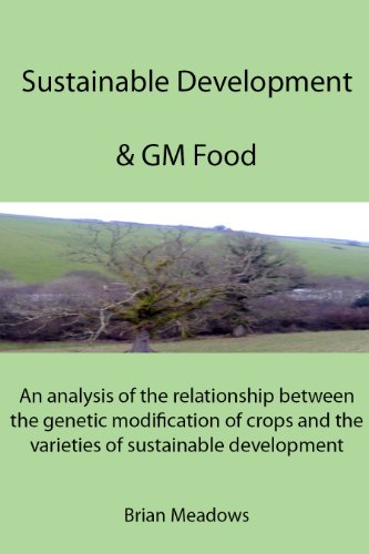 Sustainable Development & GM Food: An analysis of the relationship between the genetic modification of crops and the varieties of sustainable development (Kindle Edition) 